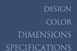 DESIGN COLOR DIMENSIONS SPECIFIGATIONS